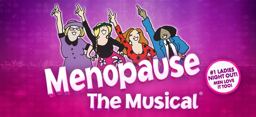 Menopause the Musical Menopause the Musical